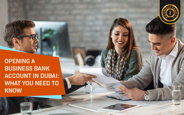 Opening a Business Bank Account In Dubai What You Need To Know